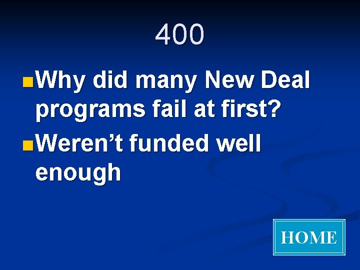 400 n Why did many New Deal programs fail at first? n Weren’t funded