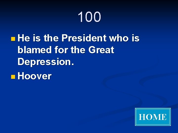 100 n He is the President who is blamed for the Great Depression. n