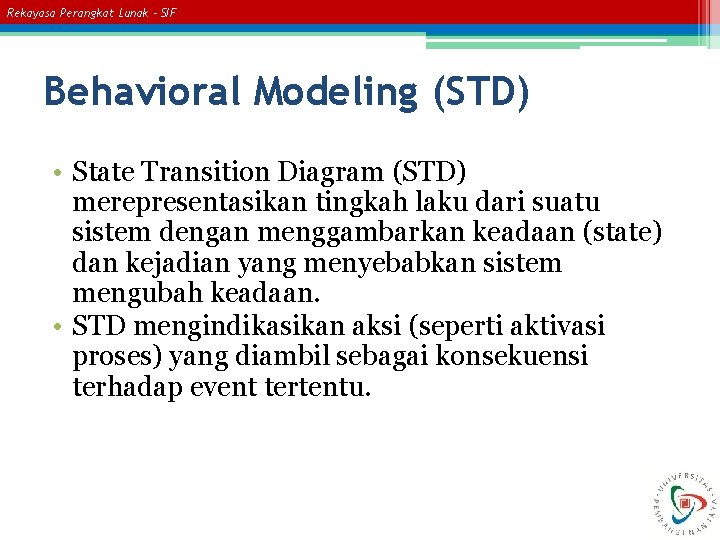 Rekayasa Perangkat Lunak – SIF Behavioral Modeling (STD) • State Transition Diagram (STD) merepresentasikan