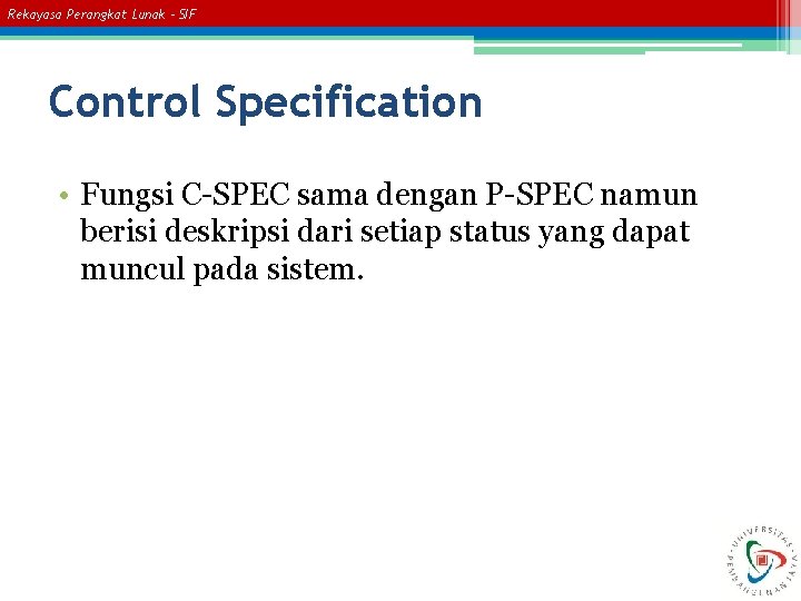 Rekayasa Perangkat Lunak – SIF Control Specification • Fungsi C-SPEC sama dengan P-SPEC namun