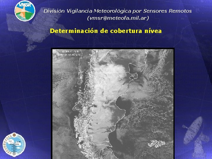 División Vigilancia Meteorológica por Sensores Remotos (vmsr@meteofa. mil. ar) Determinación de cobertura nívea 