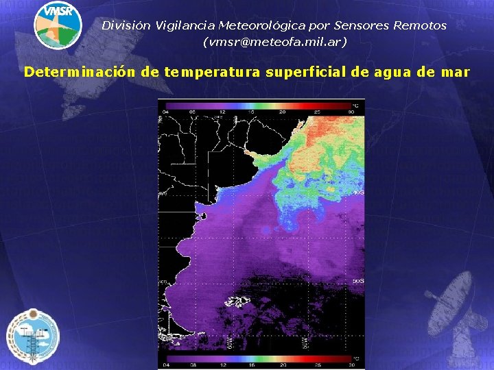 División Vigilancia Meteorológica por Sensores Remotos (vmsr@meteofa. mil. ar) Determinación de temperatura superficial de