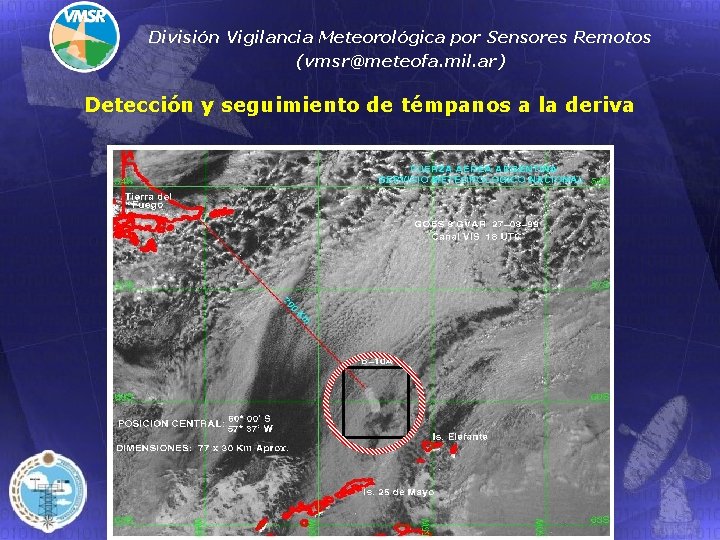 División Vigilancia Meteorológica por Sensores Remotos (vmsr@meteofa. mil. ar) Detección y seguimiento de témpanos