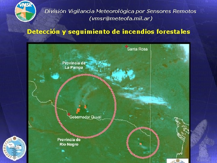 División Vigilancia Meteorológica por Sensores Remotos (vmsr@meteofa. mil. ar) Detección y seguimiento de incendios