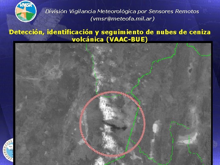 División Vigilancia Meteorológica por Sensores Remotos (vmsr@meteofa. mil. ar) Detección, identificación y seguimiento de