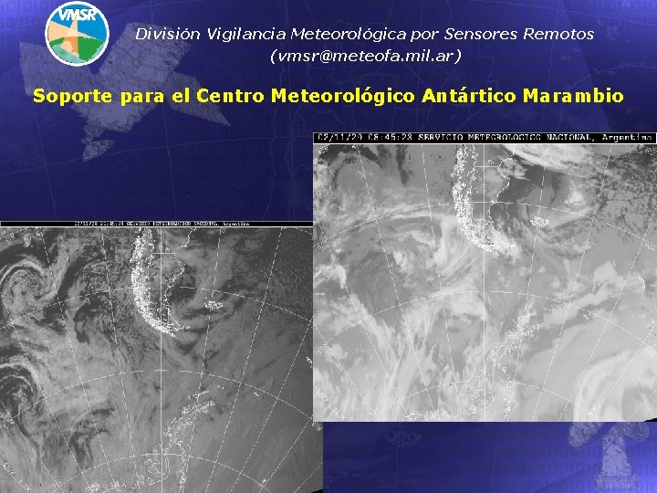 División Vigilancia Meteorológica por Sensores Remotos (vmsr@meteofa. mil. ar) Soporte para el Centro Meteorológico