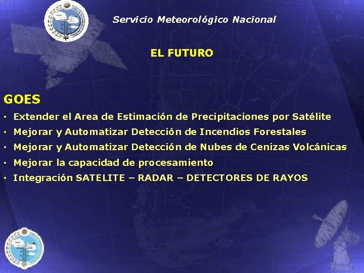 Servicio Meteorológico Nacional EL FUTURO GOES • Extender el Area de Estimación de Precipitaciones