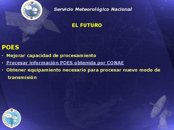 Servicio Meteorológico Nacional EL FUTURO POES • Mejorar capacidad de procesamiento • Procesar información