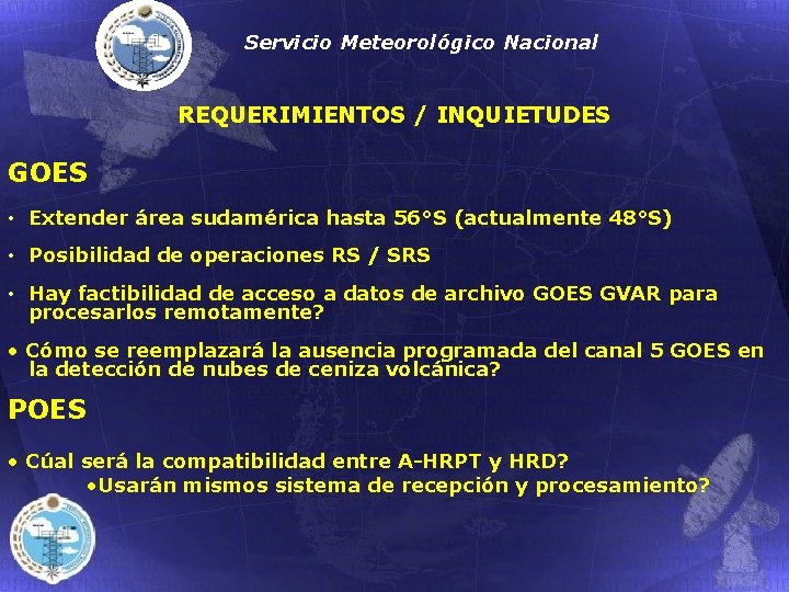 Servicio Meteorológico Nacional REQUERIMIENTOS / INQUIETUDES GOES • Extender área sudamérica hasta 56°S (actualmente
