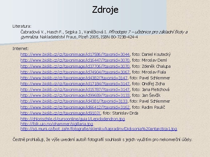 Zdroje Literatura: Čabradová V. , Hasch F. , Sejpka J. , Vaněčková I. Přírodopis