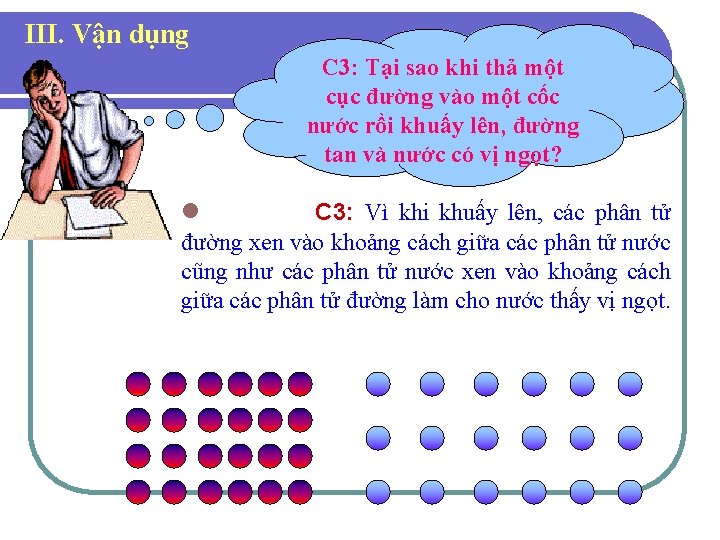 III. Vận dụng C 3: Tại sao khi thả một cục đường vào một