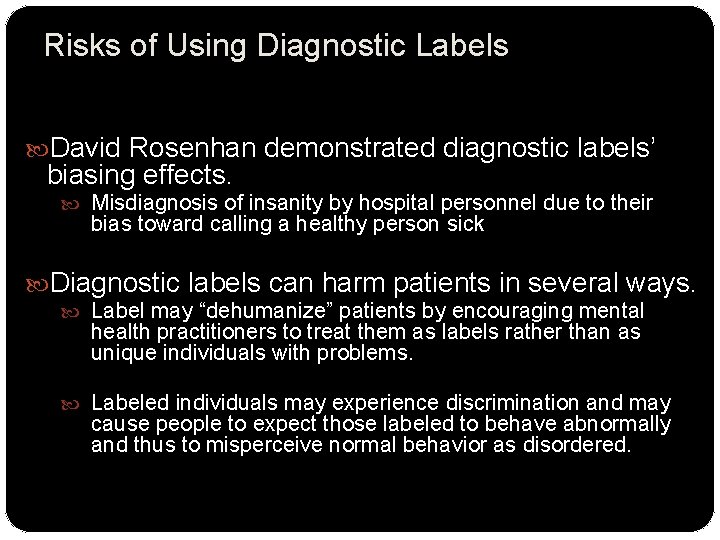 Risks of Using Diagnostic Labels David Rosenhan demonstrated diagnostic labels’ biasing effects. Misdiagnosis of