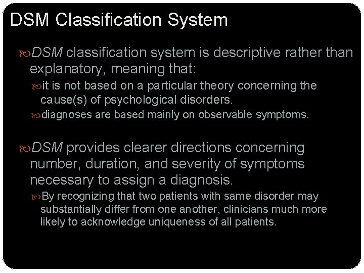 DSM Classification System DSM classification system is descriptive rather than explanatory, meaning that: it