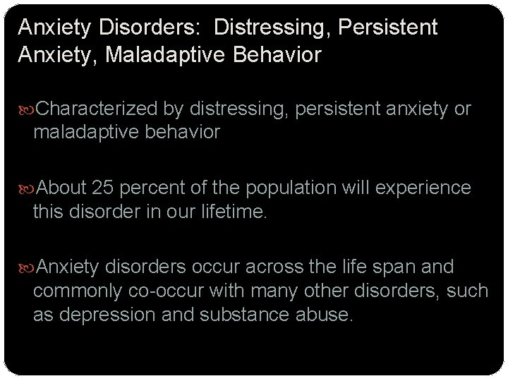 Anxiety Disorders: Distressing, Persistent Anxiety, Maladaptive Behavior Characterized by distressing, persistent anxiety or maladaptive