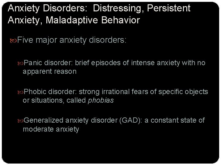 Anxiety Disorders: Distressing, Persistent Anxiety, Maladaptive Behavior Five major anxiety disorders: Panic disorder: brief