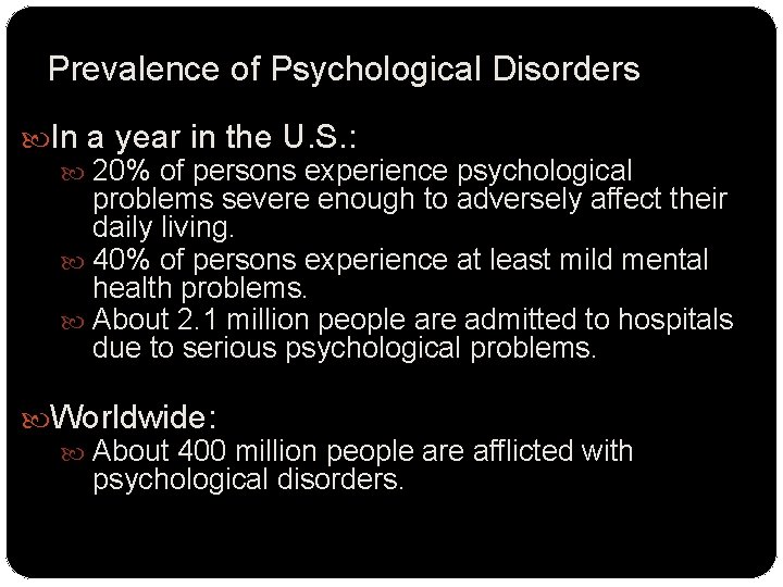 Prevalence of Psychological Disorders In a year in the U. S. : 20% of