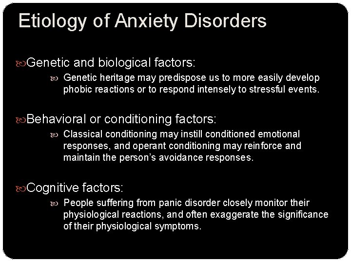 Etiology of Anxiety Disorders Genetic and biological factors: Genetic heritage may predispose us to