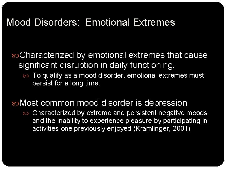 Mood Disorders: Emotional Extremes Characterized by emotional extremes that cause significant disruption in daily