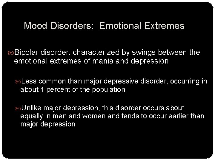 Mood Disorders: Emotional Extremes Bipolar disorder: characterized by swings between the emotional extremes of