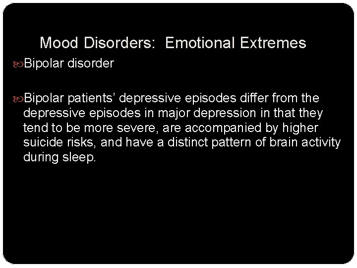 Mood Disorders: Emotional Extremes Bipolar disorder Bipolar patients’ depressive episodes differ from the depressive