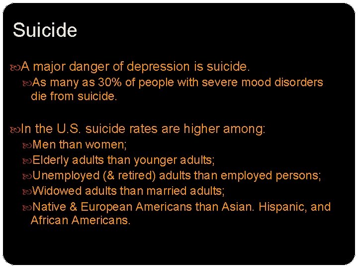 Suicide A major danger of depression is suicide. As many as 30% of people