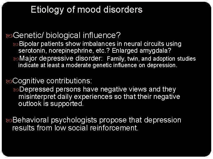 Etiology of mood disorders Genetic/ biological influence? Bipolar patients show imbalances in neural circuits