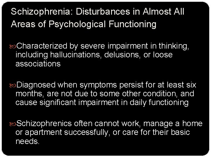 Schizophrenia: Disturbances in Almost All Areas of Psychological Functioning Characterized by severe impairment in