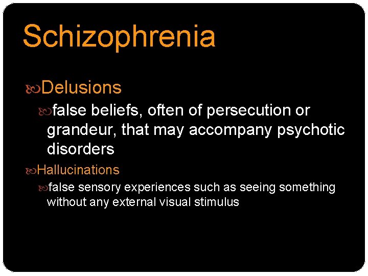 Schizophrenia Delusions false beliefs, often of persecution or grandeur, that may accompany psychotic disorders