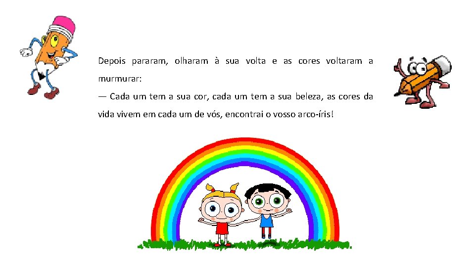 Depois pararam, olharam à sua volta e as cores voltaram a murmurar: — Cada