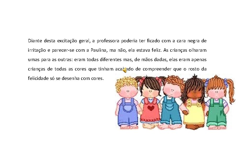 Diante desta excitação geral, a professora poderia ter ficado com a cara negra de