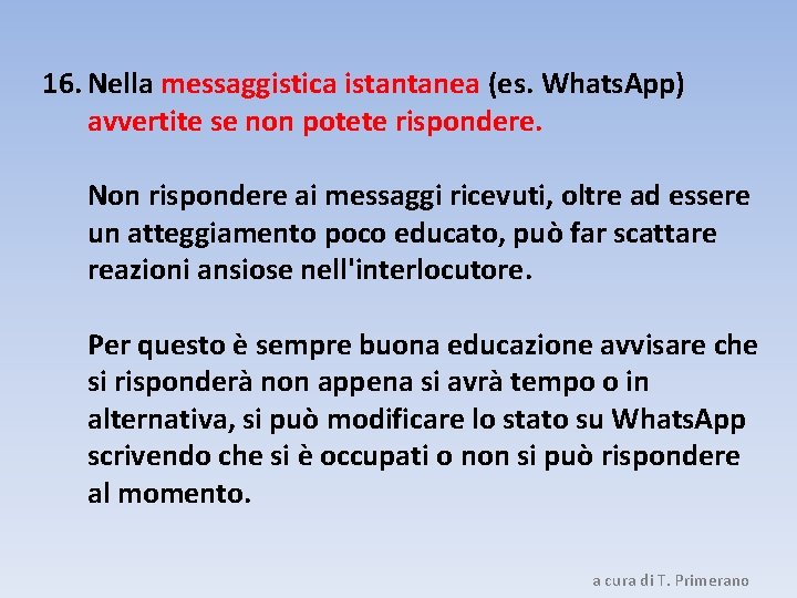 16. Nella messaggistica istantanea (es. Whats. App) avvertite se non potete rispondere. Non rispondere