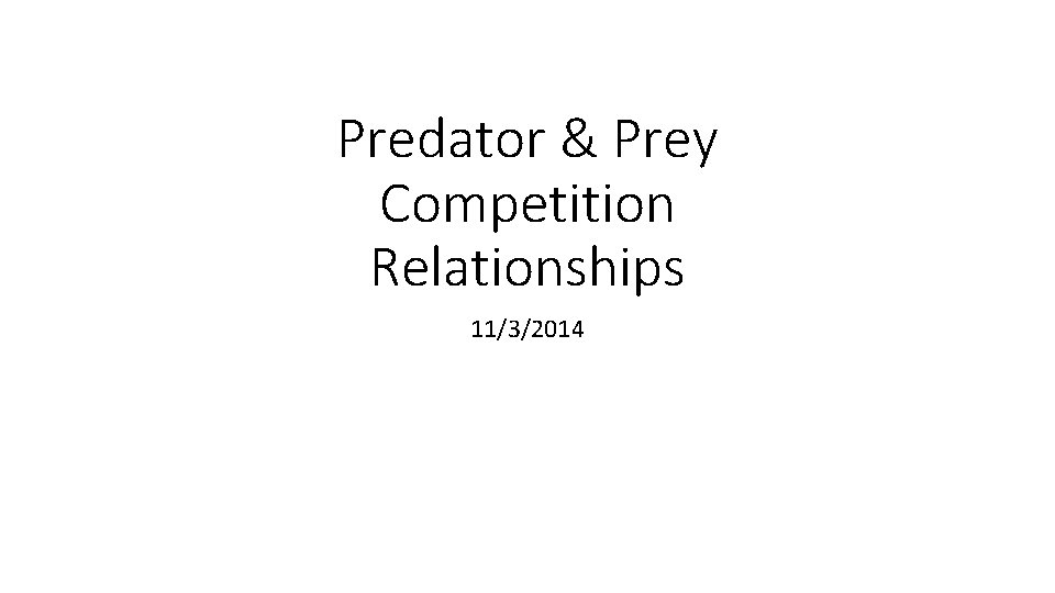 Predator & Prey Competition Relationships 11/3/2014 