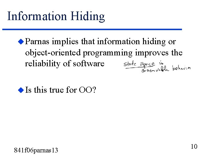 Information Hiding u Parnas implies that information hiding or object-oriented programming improves the reliability