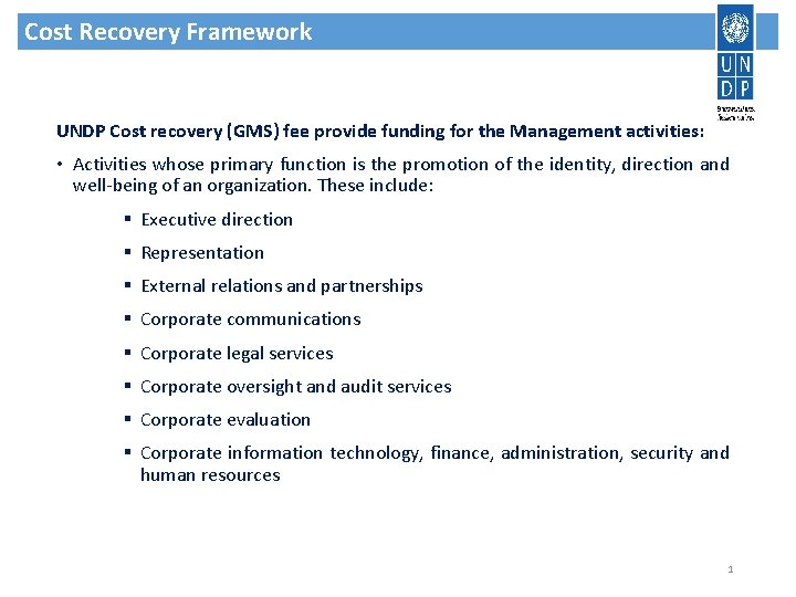 Cost Recovery Framework UNDP Cost recovery (GMS) fee provide funding for the Management activities: