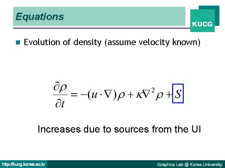 Equations n KUCG Evolution of density (assume velocity known) Increases due to sources from