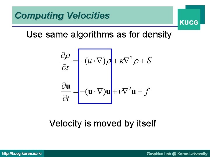 Computing Velocities KUCG Use same algorithms as for density Velocity is moved by itself