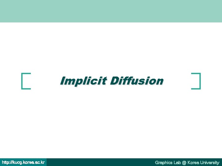 Implicit Diffusion http: //kucg. korea. ac. kr Graphics Lab @ Korea University 