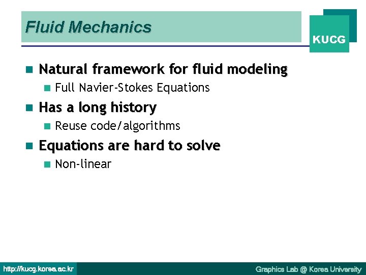 Fluid Mechanics n Natural framework for fluid modeling n n Full Navier-Stokes Equations Has