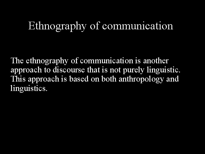 Ethnography of communication The ethnography of communication is another approach to discourse that is