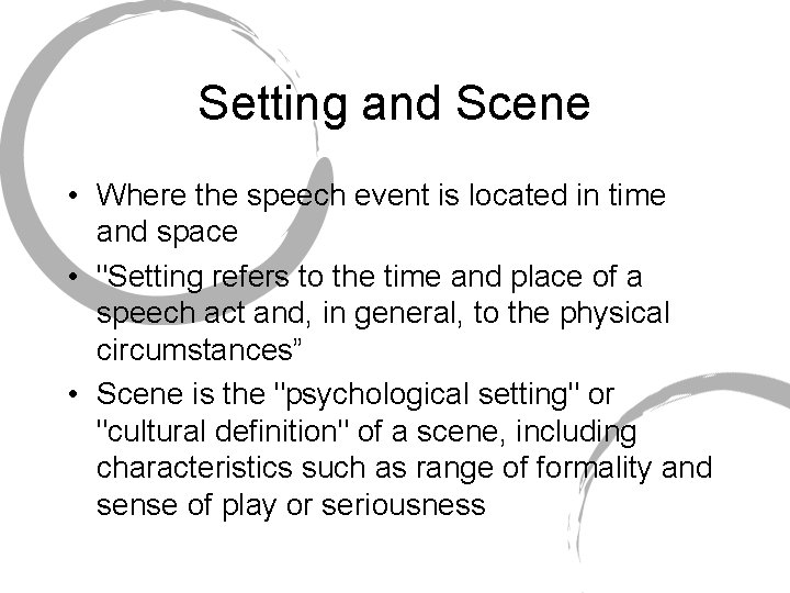 Setting and Scene • Where the speech event is located in time and space