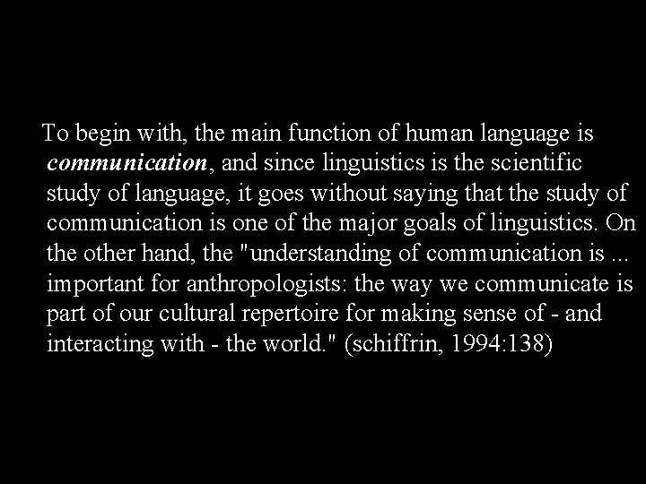 To begin with, the main function of human language is communication, and since linguistics