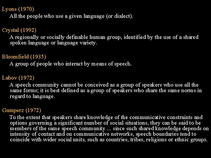 Lyons (1970) All the people who use a given language (or dialect). Crystal (1992)