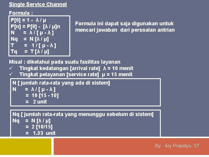 Single Service Channel Formula : P[0] = 1 - λ / μ P[n] =