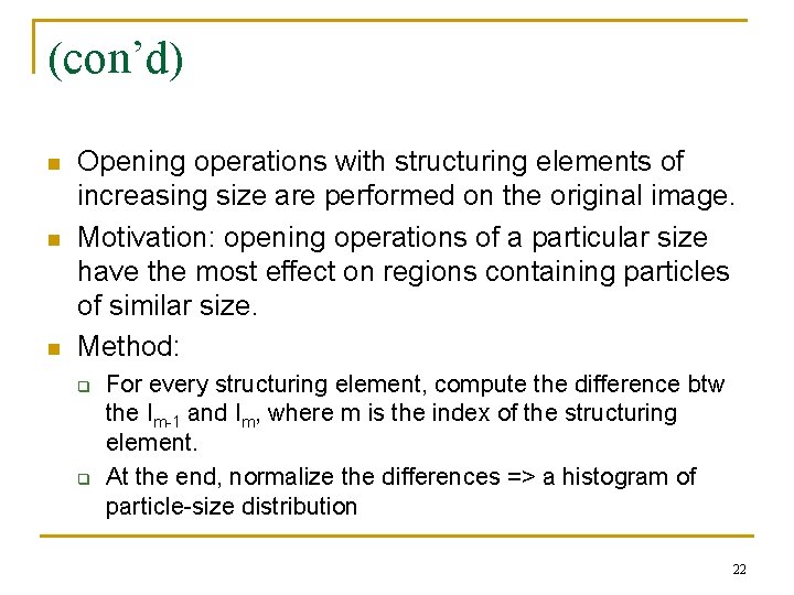 (con’d) n n n Opening operations with structuring elements of increasing size are performed