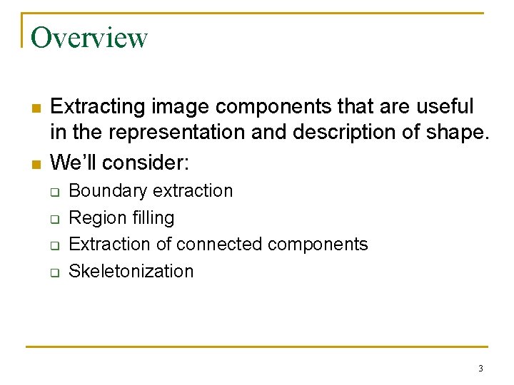 Overview n n Extracting image components that are useful in the representation and description