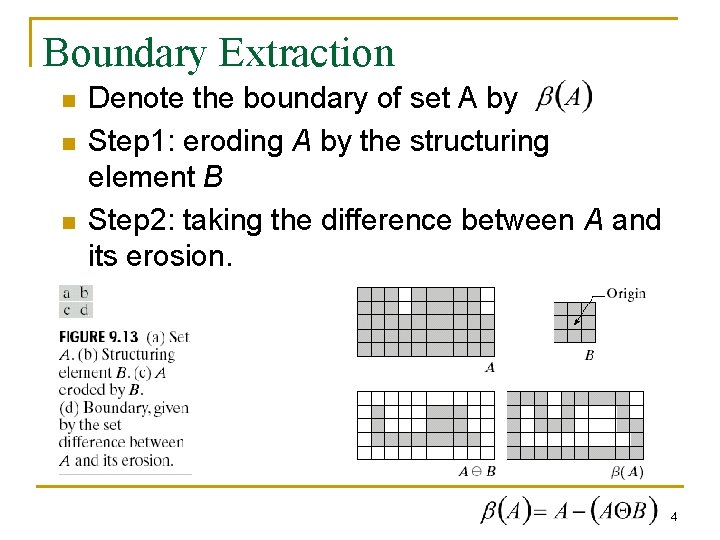 Boundary Extraction n Denote the boundary of set A by Step 1: eroding A