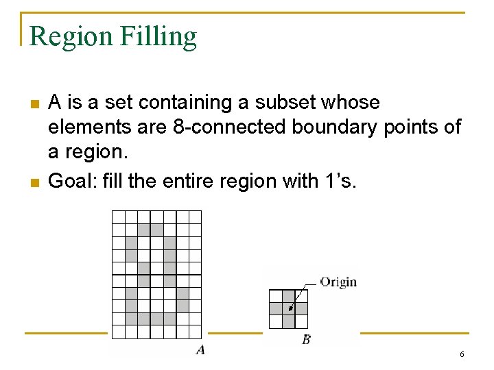 Region Filling n n A is a set containing a subset whose elements are