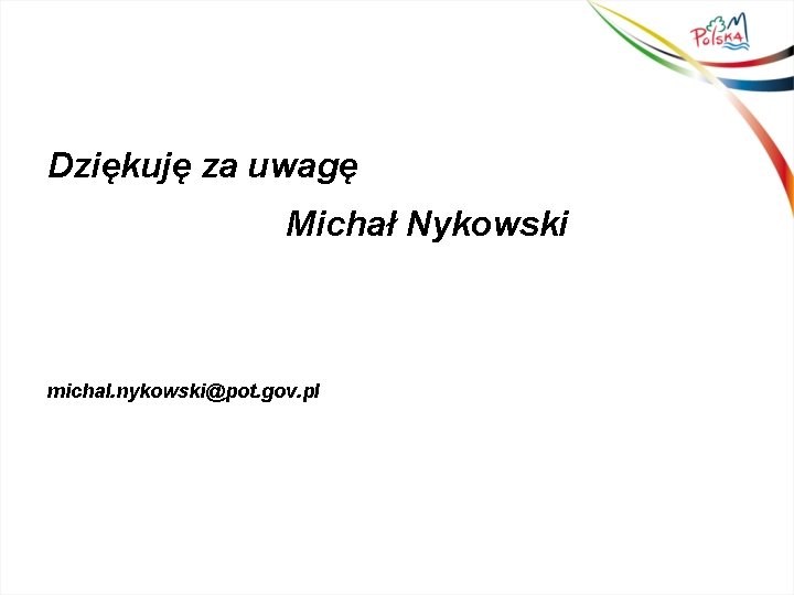 Dziękuję za uwagę Michał Nykowski michal. nykowski@pot. gov. pl 