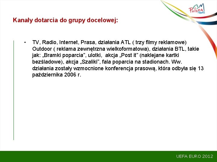 Kanały dotarcia do grupy docelowej: • TV, Radio, Internet, Prasa, działania ATL ( trzy