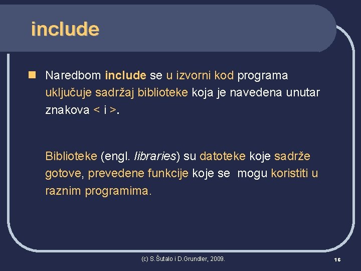 include n Naredbom include se u izvorni kod programa uključuje sadržaj biblioteke koja je